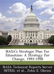 NASA's Strategic Plan for Education A Strategy for Change, 1993-1998,1287274773,9781287274773