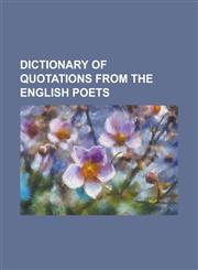 Dictionary of quotations from the English poets,1230155155,9781230155159