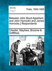 Between John Boyd Appellant, and John Horrocks and James Horrocks.} Respondents,1275307469,9781275307469