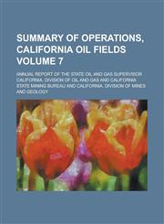 Summary of operations, California oil fields; annual report of the State Oil and Gas Supervisor Volume 7,1236835441,9781236835444