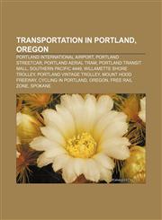Transportation in Portland, Oregon Portland International Airport, Portland Streetcar, Portland Aerial Tram, Portland Transit Mall,1156643279,9781156643273