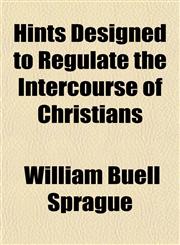 Hints Designed to Regulate the Intercourse of Christians,1154726959,9781154726954