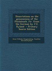 Dissertations on the genuineness of the Pentateuch /tr. from the German by J.E. Ryland  - Primary Source Edition,1295887843,9781295887842
