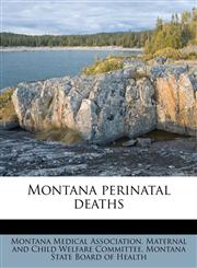 Montana perinatal deaths,1179421310,9781179421315