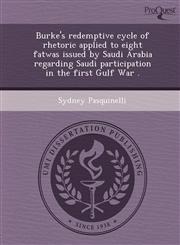 Burke's redemptive cycle of rhetoric applied to eight fatwas issued by Saudi Arabia regarding Saudi participation in the first Gulf War .,1249075327,9781249075325