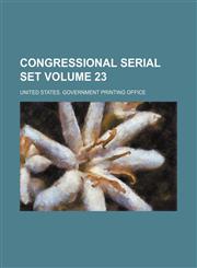 Congressional serial set Volume 23,1130134679,9781130134674