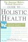 The American Holistic Medical Association Guide to Holistic Health Healing Therapies for Optimal Wellness 1st Edition,0471327433,9780471327431