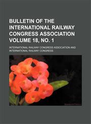 Bulletin of the International Railway Congress Association Volume 18, no. 1,1130532828,9781130532821