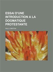 Essai D'Une Introduction a la Dogmatique Protestante,1153539020,9781153539029