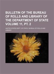 Bulletin of the Bureau of Rolls and Library of the Department of State Volume 11, pt. 2,115421429X,9781154214291