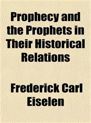 Prophecy and the Prophets in Their Historical Relations,1150371943,9781150371943