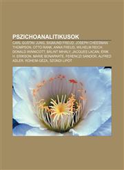 Pszichoanalitikusok Carl Gustav Jung, Sigmund Freud, Joseph Cheesman Thompson, Otto Rank, Anna Freud, Wilhelm Reich, Donald Winnicott,1232893560,9781232893561
