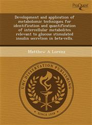 Development and application of metabolomic techniques for identification and quantification of intercellular metabolites relevant to glucose stimulated insulin secretion in beta-cells.,1243715901,9781243715906