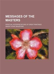 Messages of the Masters; Spiritual Interpretations of Great Paintings,1151726923,9781151726926