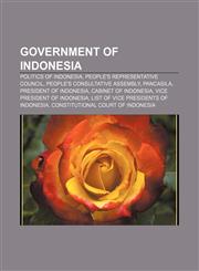 Government of Indonesia Politics of Indonesia, People's Representative Council, People's Consultative Assembly, Pancasila,1157600123,9781157600121