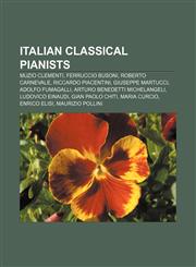 Italian classical pianists Muzio Clementi, Ferruccio Busoni, Roberto Carnevale, Riccardo Piacentini, Giuseppe Martucci, Adolfo Fumagalli,1155454596,9781155454597
