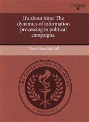 It's about time The dynamics of information processing in political campaigns.,1243596554,9781243596550