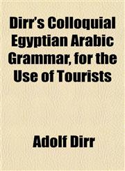 Dirr's Colloquial Egyptian Arabic Grammar, for the Use of Tourists,1152232886,9781152232884