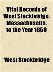 Vital Records of West Stockbridge, Massachusetts, to the Year 1850,1153203715,9781153203715