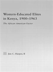Western-Educated Elites in Kenya, 1900-1963 The African American Factor,0415977304,9780415977302