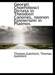 Georgii Choerobosci Dictata in Theodosii Canones, neonon Epimerismi in Psalmos,1116367378,9781116367379