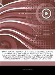 Articles On Barons In The Peerage Of Ireland, including Edward Plunkett, 18th Baron Of Dunsany, George Curzon, 1st Marquess Curzon Of Kedleston, Robert Clive, 1st Baron Clive, Cecilius Calvert, 2nd Baron Baltimore, Edward Herbert,1243055073,9781243055071