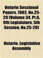 Ontario Sessional Papers, 1902, No.25-29 (Volume 34, Pt.6, 9th Legislature, 5th Session, No.25-29),1153049120,9781153049122