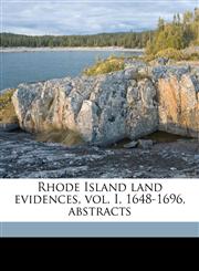 Rhode Island land evidences, vol. I, 1648-1696, abstracts,1171515936,9781171515937