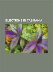 Elections in Tasmania Tasmanian State Election, 2006,1156453062,9781156453063