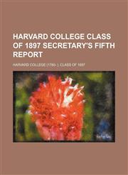 Harvard College Class of 1897 secretary's fifth report,1150895721,9781150895722