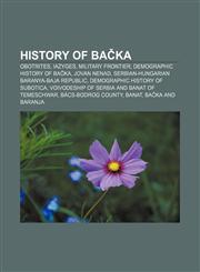 History of Bačka Obotrites, Iazyges, Military Frontier, Demographic history of Bačka, Jovan Nenad, Serbian-Hungarian Baranya-Baja Republic,1155943724,9781155943725