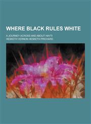 Where Black Rules White; A Journey Across and about Hayti,1230220224,9781230220222