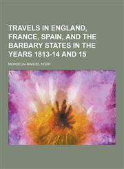 Travels in England, France, Spain, and the Barbary States in the Years 1813-14 and 15,1230252827,9781230252827