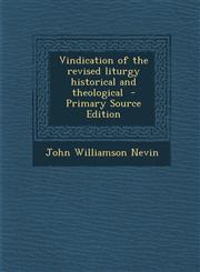 Vindication of the Revised Liturgy Historical and Theological - Primary Source Edition,1294337475,9781294337478