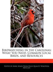 Birdwatching in the Carolinas What You Need, Common Local Birds, and Resources,1241093164,9781241093167