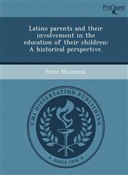 Latino parents and their involvement in the education of their children A historical perspective.,1249866901,9781249866909