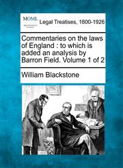 Commentaries on the laws of England to which is added an analysis by Barron Field. Volume 1 of 2,1241049831,9781241049836