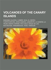 Volcanoes of the Canary Islands Bandama Caldera, Cumbre Vieja, El Hierro, Fuerteventura, Gran Canaria, Lanzarote, La Gomera, La Palma, Monte Corona,,1155605446,9781155605449