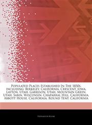 Articles On Populated Places Established In The 1850s, including Berkeley, California, Crescent, Iowa, Layton, Utah, Garrison, Utah, Mountain Green, Utah, Sabin, Wisconsin, Chaparral Hill, California, Abbott House, California, Round Tent,1242955747,9781242955747