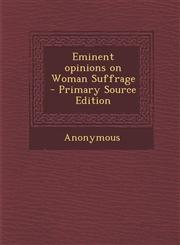 Eminent Opinions on Woman Suffrage - Primary Source Edition,1287821111,9781287821113