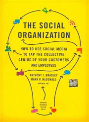 The Social Organization How to Use Social Media to Tap the Collective Genius of Your Customers and Employees