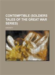 Contemptible (Soldiers Tales of the Great War Series),1443212105,9781443212106