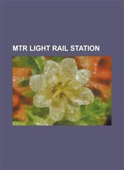 Mtr Light Rail Station Affluence Stop, Butterfly Stop, Chestwood Stop, Ching Chung Stop, Choy Yee Bridge Stop, Chung Fu Stop, Chung UK Tsuen,1155819314,9781155819310