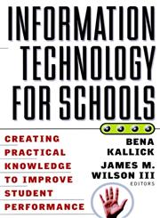 Information Technology for Schools Creating Practical Knowledge to Improve Student Performance 1st Edition,0787955221,9780787955229