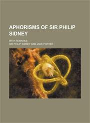 Aphorisms of Sir Philip Sidney; With Remarks,1151340820,9781151340825