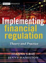 Implementing Financial Regulation (The Wiley Finance Series) Theory and Practice,0470869291,9780470869291