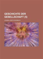 Geschichte Der Gesellschaft (5),1234983400,9781234983406