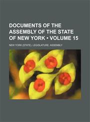Documents of the Assembly of the State of New York (Volume 15),1235714365,9781235714368