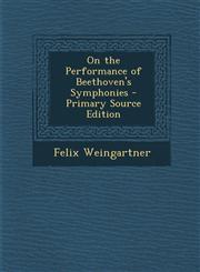 On the Performance of Beethoven's Symphonies - Primary Source Edition,1294766198,9781294766193