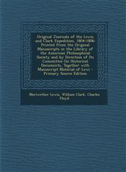 Original Journals of the Lewis and Clark Expedition, 1804-1806 Printed from the Original Manuscripts in the Library of the American Philosophical Soc,1294813129,9781294813125
